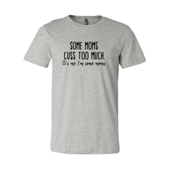 Some Mom Cuss Too Much Shirt - Wear and Wander