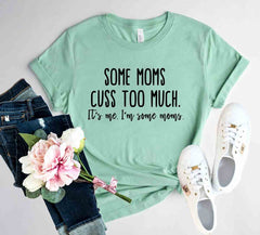 Some Mom Cuss Too Much Shirt - Wear and Wander