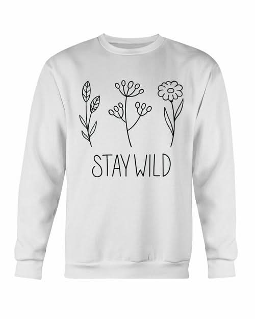Stay Wild Sweatshirt - Wear and Wander