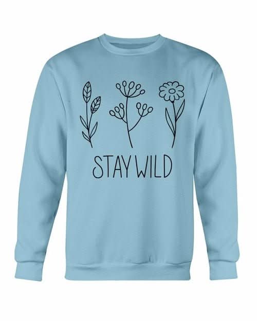 Stay Wild Sweatshirt - Wear and Wander