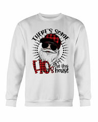 There's Some Ho in the House Sweatshirt - Wear and Wander