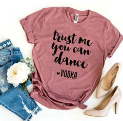 Trust Me You Can Dance Vodka T-shirt - Wear and Wander