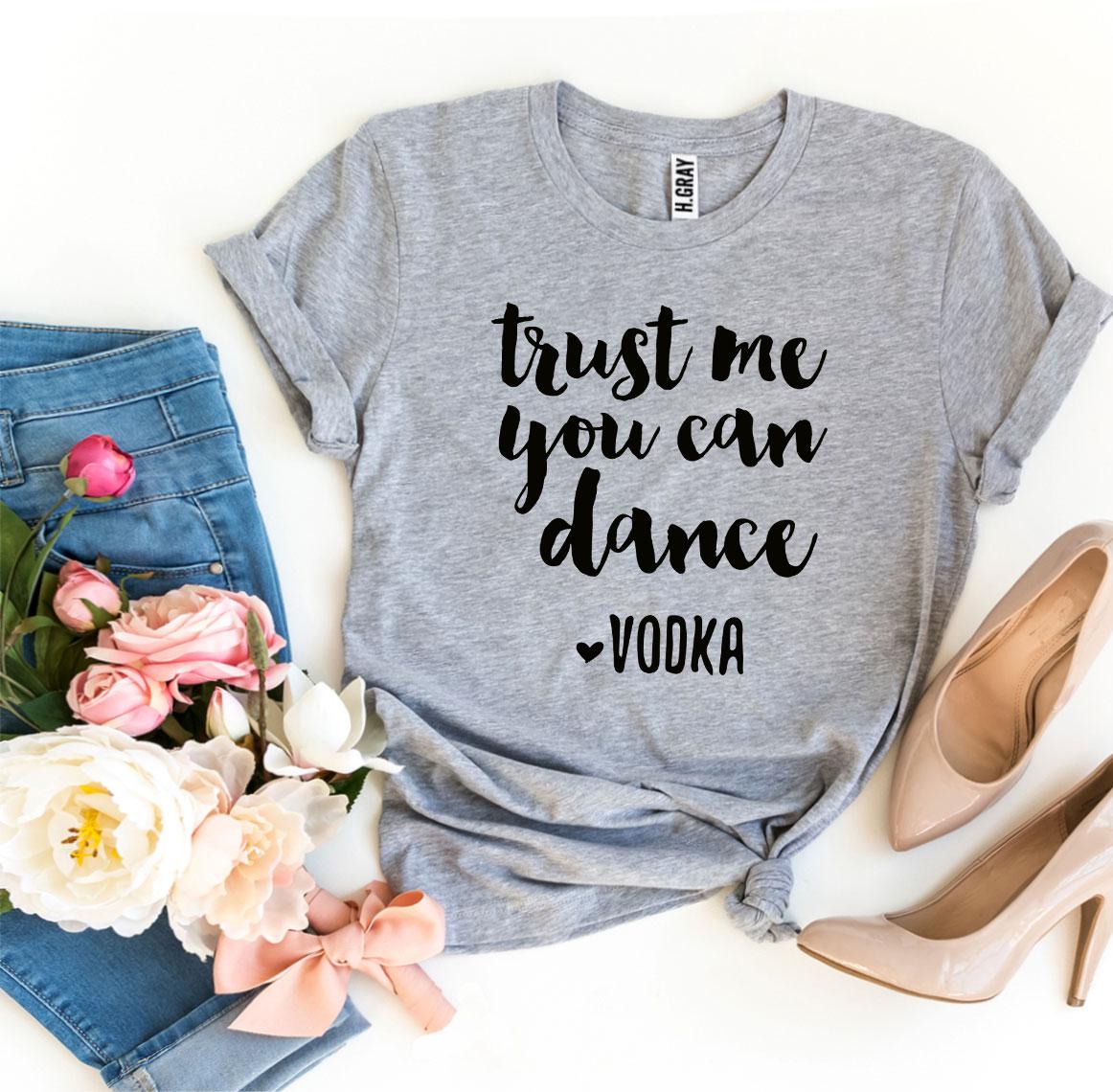 Trust Me You Can Dance Vodka T-shirt - Wear and Wander