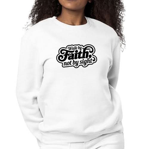 Womens Graphic Sweatshirt Walk by Faith, not by Sight - Wear and Wander