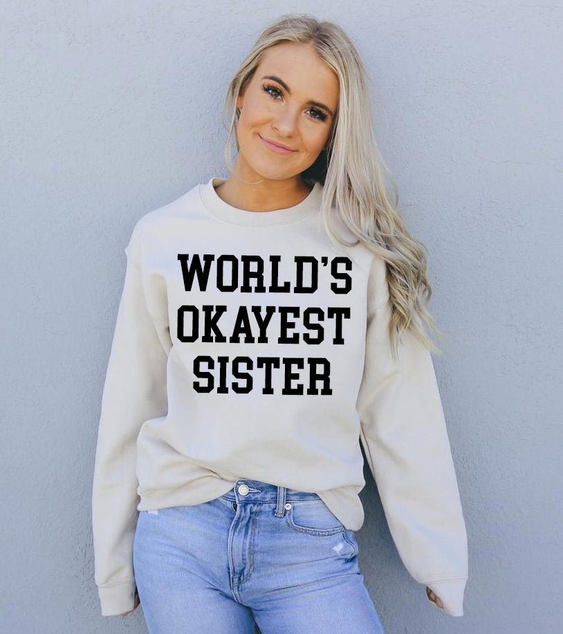 World's Okayest Sister Sweatshirt - Wear and Wander