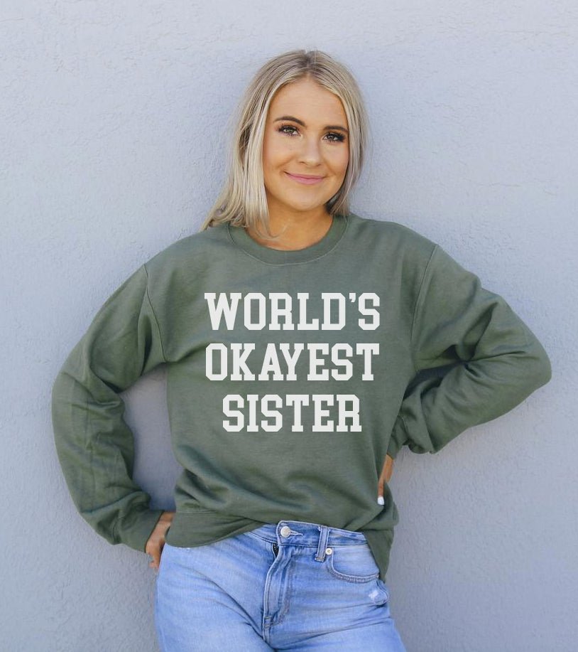 World's Okayest Sister Sweatshirt - Wear and Wander