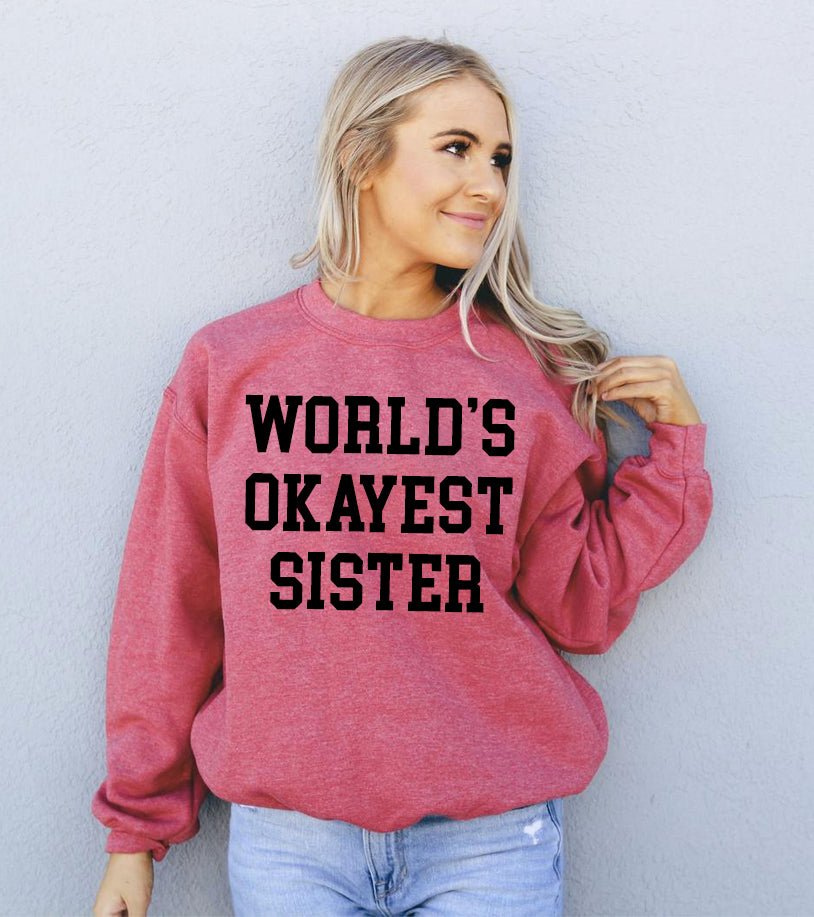 World's Okayest Sister Sweatshirt - Wear and Wander