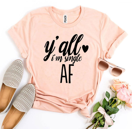 Y’all I’m Single AF T-shirt - Wear and Wander