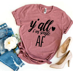 Y’all I’m Single AF T-shirt - Wear and Wander