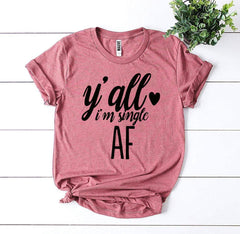 Y’all I’m Single AF T-shirt - Wear and Wander