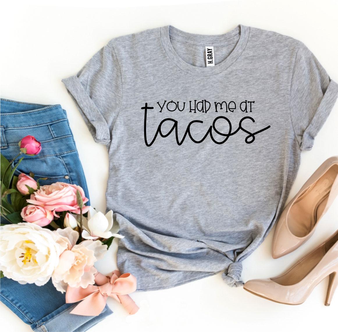 You Had Me At Tacos T-shirt - Wear and Wander